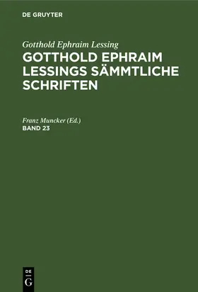 Muncker |  Gotthold Ephraim Lessing: Gotthold Ephraim Lessings Sämmtliche Schriften. Band 23 | Buch |  Sack Fachmedien