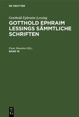 Muncker |  Gotthold Ephraim Lessing: Gotthold Ephraim Lessings Sämmtliche Schriften. Band 18 | Buch |  Sack Fachmedien