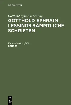 Muncker |  Gotthold Ephraim Lessing: Gotthold Ephraim Lessings Sämmtliche Schriften. Band 18 | eBook | Sack Fachmedien