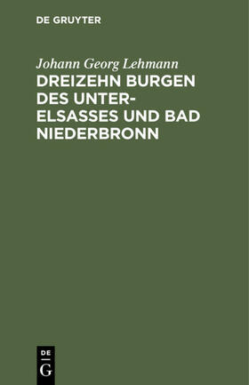Lehmann |  Dreizehn Burgen des Unter-Elsasses und Bad Niederbronn | Buch |  Sack Fachmedien