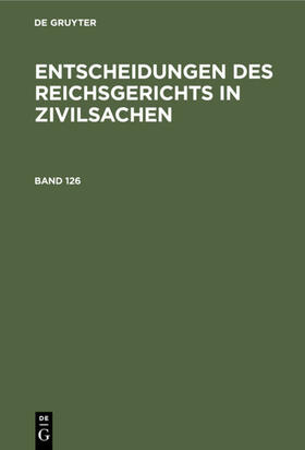  Entscheidungen des Reichsgerichts in Zivilsachen. Band 126 | eBook | Sack Fachmedien