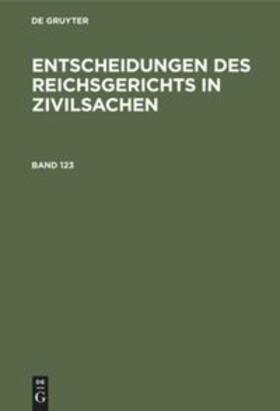 Degruyter |  Entscheidungen des Reichsgerichts in Zivilsachen. Band 123 | Buch |  Sack Fachmedien