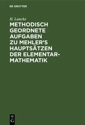 Luncke |  Methodisch geordnete Aufgaben zu Mehler's Hauptsätzen der Elementar-Mathematik | Buch |  Sack Fachmedien