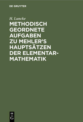 Luncke |  Methodisch geordnete Aufgaben zu Mehler’s Hauptsätzen der Elementar-Mathematik | eBook | Sack Fachmedien