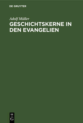 Müller |  Geschichtskerne in den Evangelien | Buch |  Sack Fachmedien