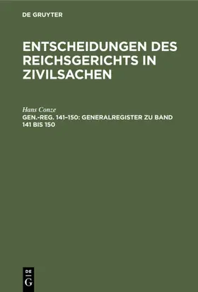 Conze |  Entscheidungen des Reichsgerichts in Zivilsachen, Gen.-reg. 141¿150, Generalregister zu Band 141 bis 150 | Buch |  Sack Fachmedien