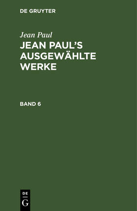 Paul |  Jean Paul: Jean Paul¿s ausgewählte Werke. Band 6 | Buch |  Sack Fachmedien