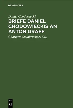 Chodowiecki / Steinbrucker |  Briefe Daniel Chodowieckis an Anton Graff | Buch |  Sack Fachmedien