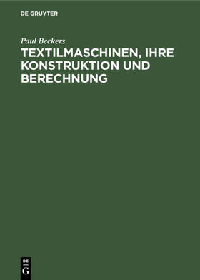 Beckers |  Textilmaschinen, ihre Konstruktion und Berechnung | eBook | Sack Fachmedien
