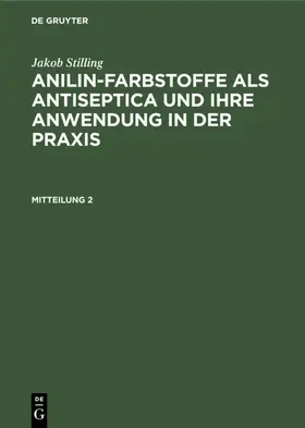 Stilling |  Jakob Stilling: Anilin-Farbstoffe als Antiseptica und ihre Anwendung in der Praxis. Mitteilung 2 | eBook | Sack Fachmedien