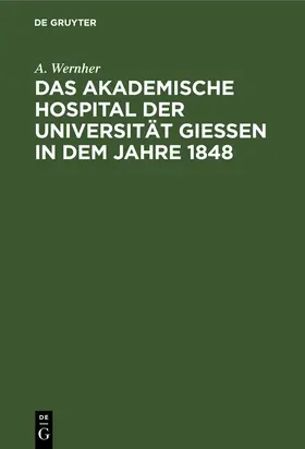 Wernher |  Das akademische Hospital der Universität Giessen in dem Jahre 1848 | Buch |  Sack Fachmedien