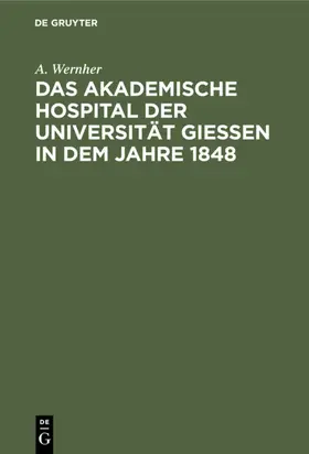 Wernher |  Das akademische Hospital der Universität Giessen in dem Jahre 1848 | eBook | Sack Fachmedien