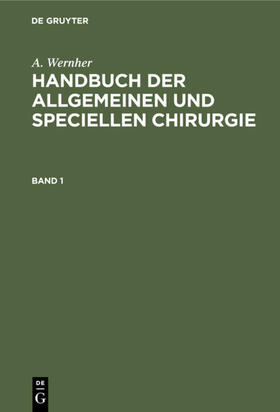 Wernher |  A. Wernher: Handbuch der allgemeinen und speciellen Chirurgie. Band 1 | Buch |  Sack Fachmedien