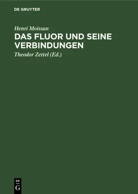 Moissan / Zettel |  Das Fluor und seine Verbindungen | Buch |  Sack Fachmedien