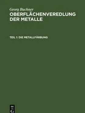 Buchner |  Oberflächenveredlung der Metalle, Teil 1, Die Metallfärbung | Buch |  Sack Fachmedien