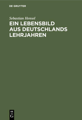 Hensel |  Ein Lebensbild aus Deutschlands Lehrjahren | Buch |  Sack Fachmedien