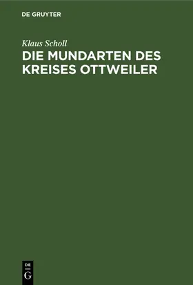 Scholl |  Die Mundarten des Kreises Ottweiler | Buch |  Sack Fachmedien