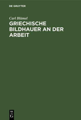 Blümel |  Griechische Bildhauer an der Arbeit | Buch |  Sack Fachmedien