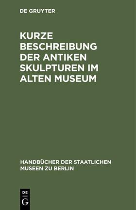 Degruyter |  Kurze Beschreibung der antiken Skulpturen im Alten Museum | Buch |  Sack Fachmedien
