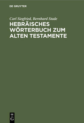 Siegfried / Stade |  Hebräisches Wörterbuch zum Alten Testamente | eBook | Sack Fachmedien