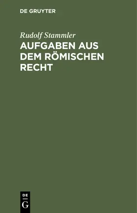 Stammler |  Aufgaben aus dem römischen Recht | Buch |  Sack Fachmedien