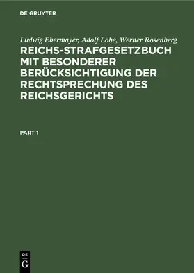 Ebermayer / Rosenberg / Lobe | Reichs-Strafgesetzbuch mit besonderer Berücksichtigung der Rechtsprechung des Reichsgerichts | Buch | 978-3-11-233907-7 | sack.de