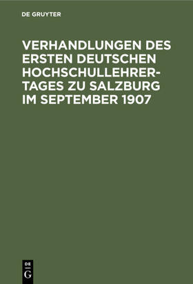 Degruyter |  Verhandlungen des ersten deutschen Hochschullehrer-Tages zu Salzburg im September 1907 | Buch |  Sack Fachmedien