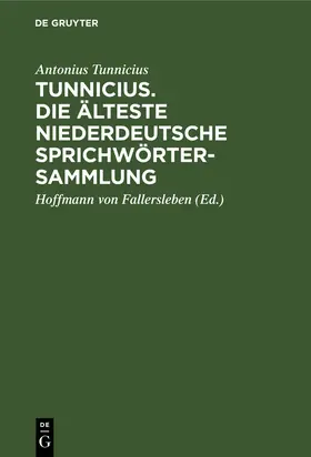 Tunnicius / Fallersleben |  Tunnicius. Die Älteste Niederdeutsche Sprichwörtersammlung | Buch |  Sack Fachmedien