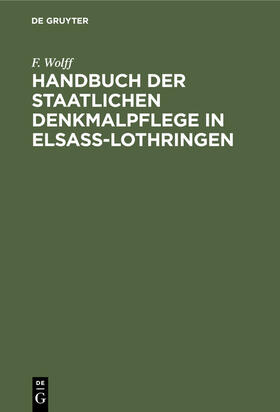 Wolff |  Handbuch der staatlichen Denkmalpflege in Elsass-Lothringen | Buch |  Sack Fachmedien
