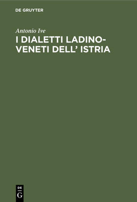 Ive |  I dialetti Ladino-Veneti dell¿ Istria | Buch |  Sack Fachmedien