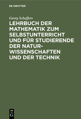 Scheffers |  Lehrbuch der Mathematik zum Selbstunterricht und für Studierende der Naturwissenschaften und der Technik | Buch |  Sack Fachmedien