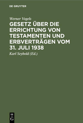 Vogels / Seybold |  Gesetz über die Errichtung von Testamenten und Erbverträgen vom 31. Juli 1938 | eBook | Sack Fachmedien