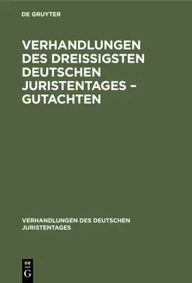  Verhandlungen des Dreißigsten Deutschen Juristentages – Gutachten | eBook | Sack Fachmedien