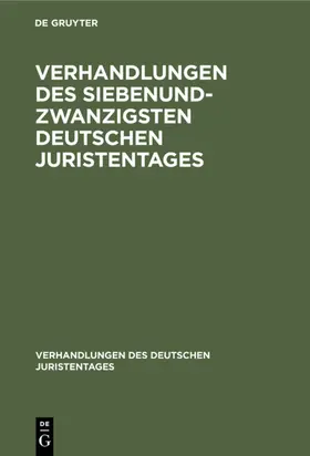  Verhandlungen des Siebenundzwanzigsten Deutschen Juristentages | eBook | Sack Fachmedien