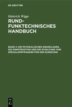 Wigge |  Die physikalischen Grundlagen, die Konstruktion und die Schaltung von Spezialempfängern für den Rundfunk | Buch |  Sack Fachmedien