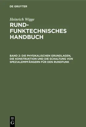 Wigge |  Die physikalischen Grundlagen, die Konstruktion und die Schaltung von Spezialempfängern für den Rundfunk | eBook | Sack Fachmedien