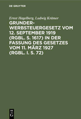 Hagelberg / Krämer |  Grunderwerbsteuergesetz vom 12. September 1919 (RGBl. S. 1617) in der Fassung des Gesetzes vom 11. März 1927 (RGBl. I. S. 72) | eBook | Sack Fachmedien