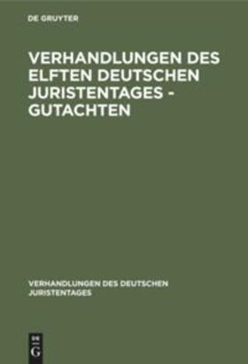 Degruyter |  Verhandlungen des Elften Deutschen Juristentages - Gutachten | Buch |  Sack Fachmedien