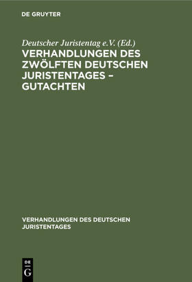 Degruyter |  Verhandlungen des Zwölften deutschen Juristentages ¿ Gutachten | Buch |  Sack Fachmedien