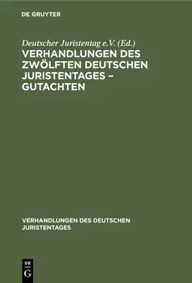  Verhandlungen des Zwölften deutschen Juristentages – Gutachten | eBook | Sack Fachmedien