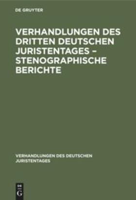 Degruyter |  Verhandlungen des Dritten Deutschen Juristentages ¿ Stenographische Berichte | Buch |  Sack Fachmedien