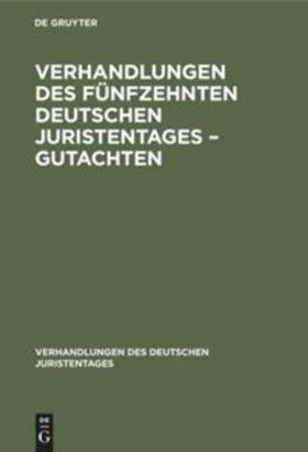 Degruyter |  Verhandlungen des Fünfzehnten Deutschen Juristentages ¿ Gutachten | Buch |  Sack Fachmedien