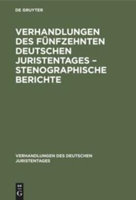 Degruyter |  Verhandlungen des Fünfzehnten deutschen Juristentages ¿ Stenographische Berichte | Buch |  Sack Fachmedien