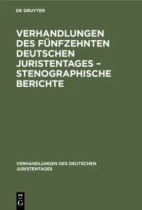  Verhandlungen des Fünfzehnten deutschen Juristentages – Stenographische Berichte | eBook | Sack Fachmedien