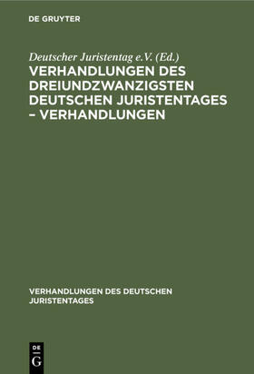 Degruyter |  Verhandlungen des Dreiundzwanzigsten Deutschen Juristentages ¿ Verhandlungen | Buch |  Sack Fachmedien