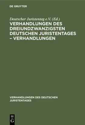  Verhandlungen des Dreiundzwanzigsten Deutschen Juristentages – Verhandlungen | eBook | Sack Fachmedien