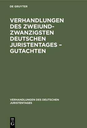 Degruyter |  Verhandlungen des Zweiundzwanzigsten Deutschen Juristentages ¿ Gutachten | Buch |  Sack Fachmedien