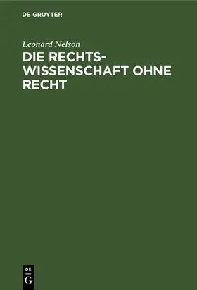 Nelson |  Die Rechtswissenschaft ohne Recht | Buch |  Sack Fachmedien