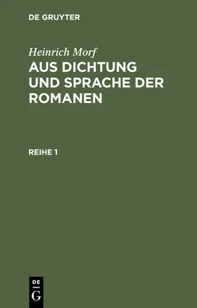 Morf |  Heinrich Morf: Aus Dichtung und Sprache der Romanen. Reihe 1 | Buch |  Sack Fachmedien