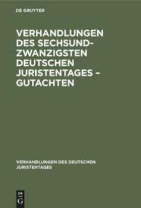 Degruyter |  Verhandlungen des Sechsundzwanzigsten Deutschen Juristentages ¿ Gutachten | Buch |  Sack Fachmedien